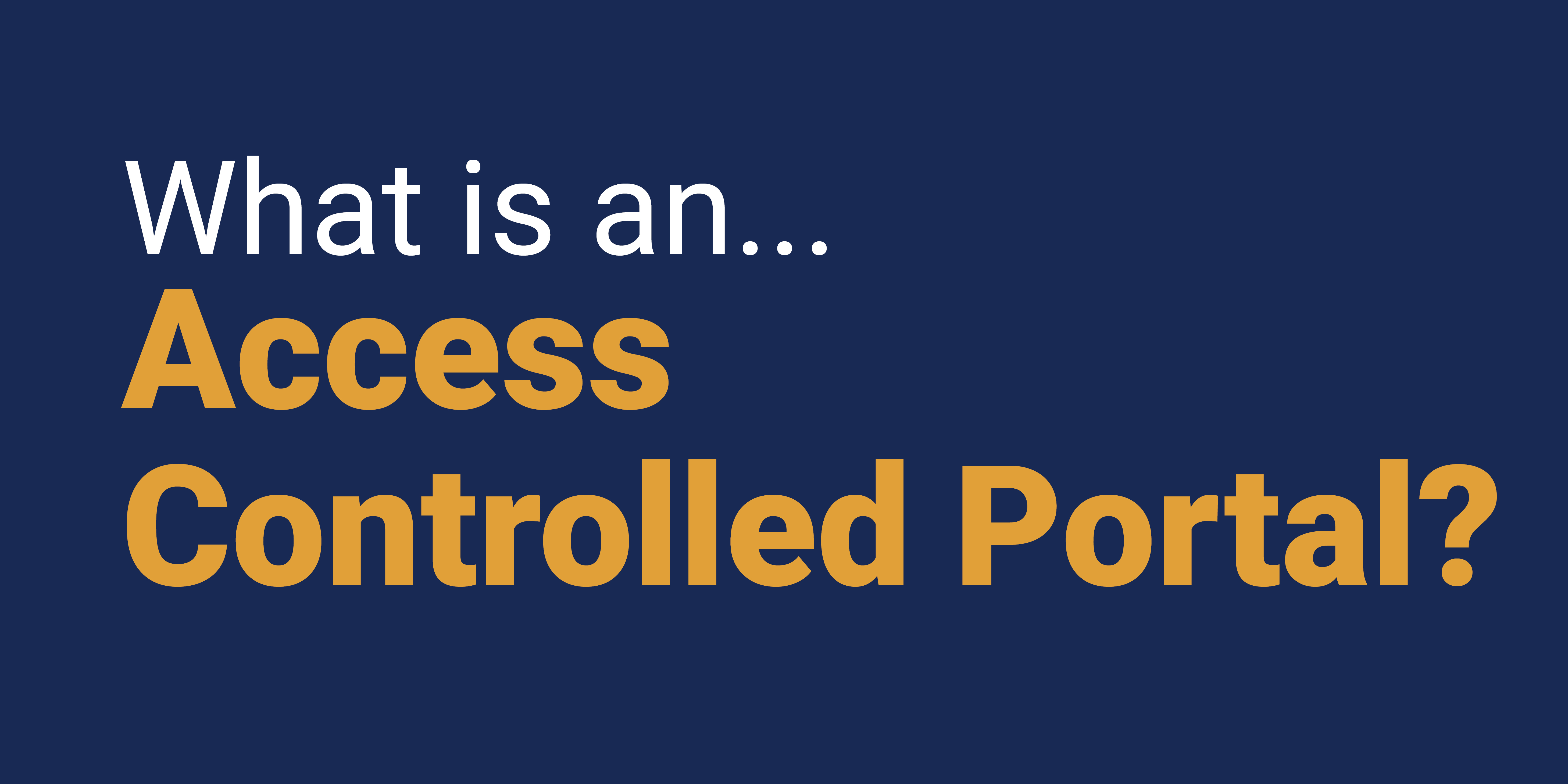 What is an Access Controlled Portal?