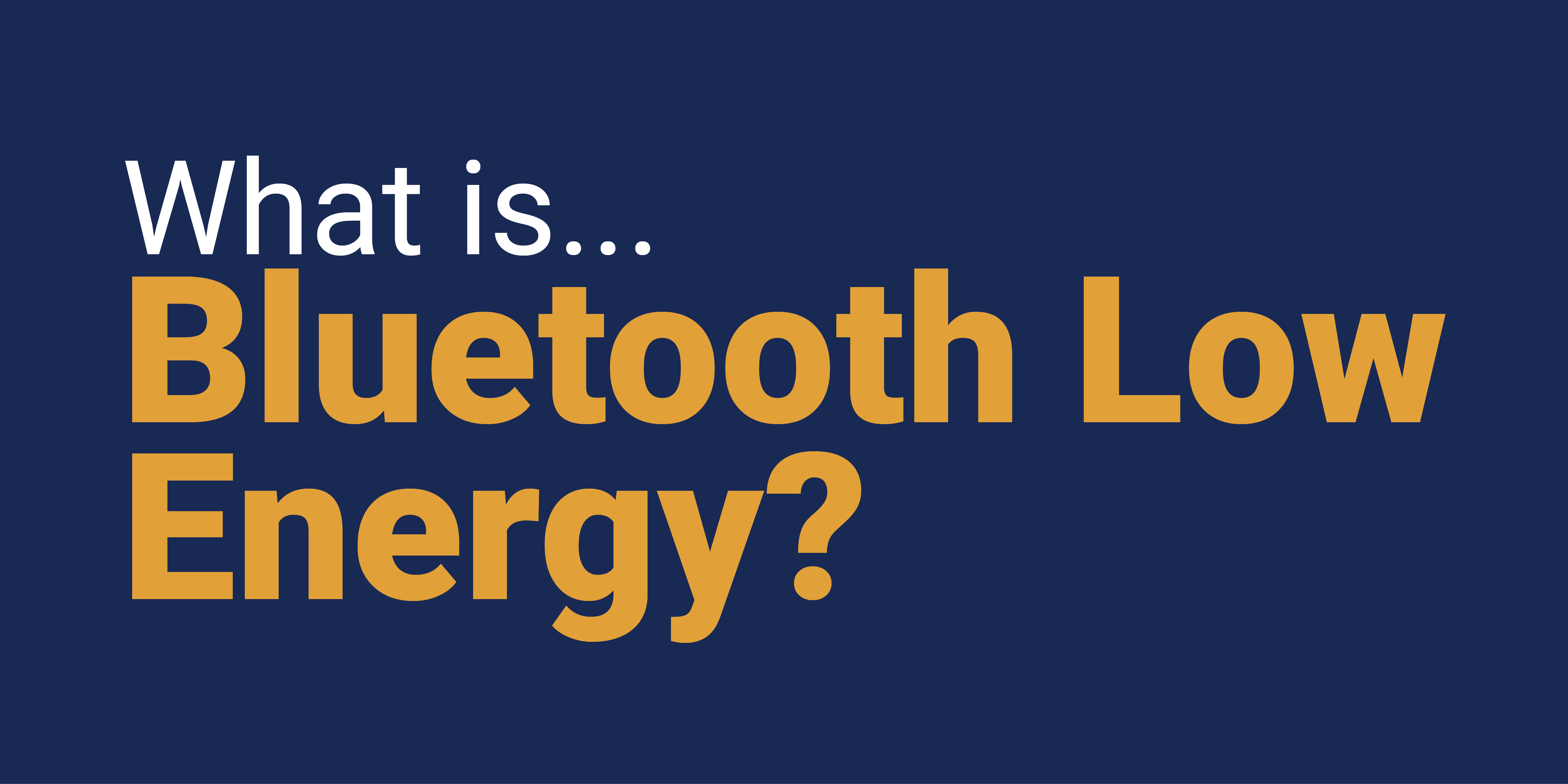 What is Bluetooth Low Energy?