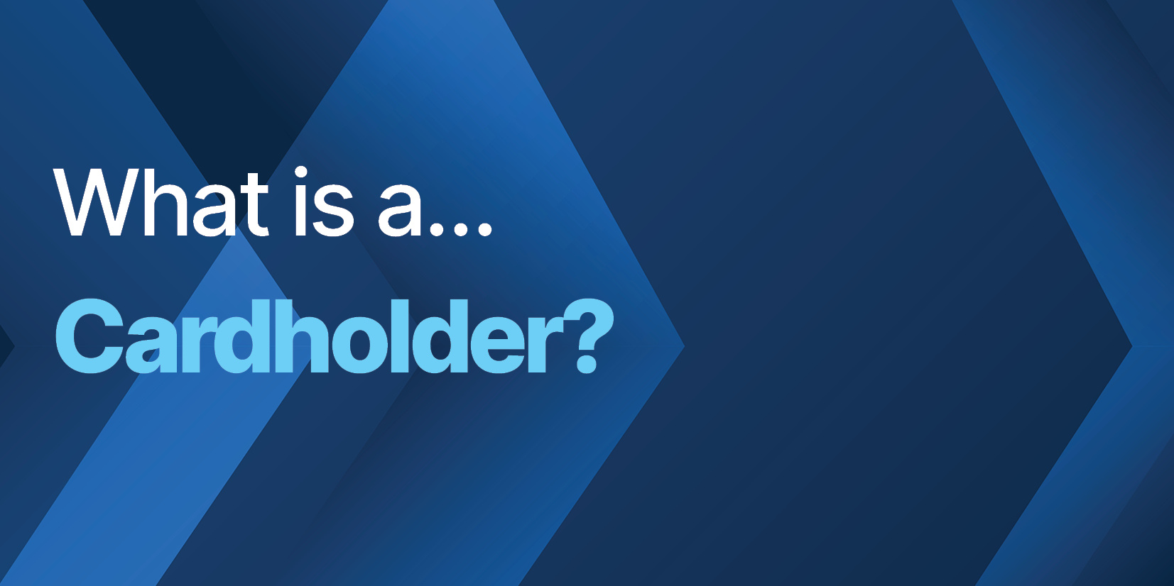 What is a Cardholder?