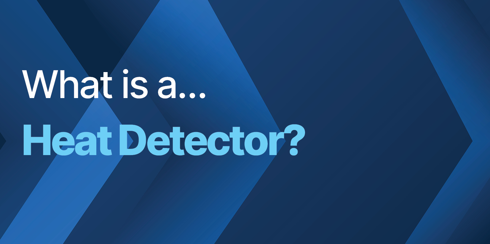 What is a Heat Detector?