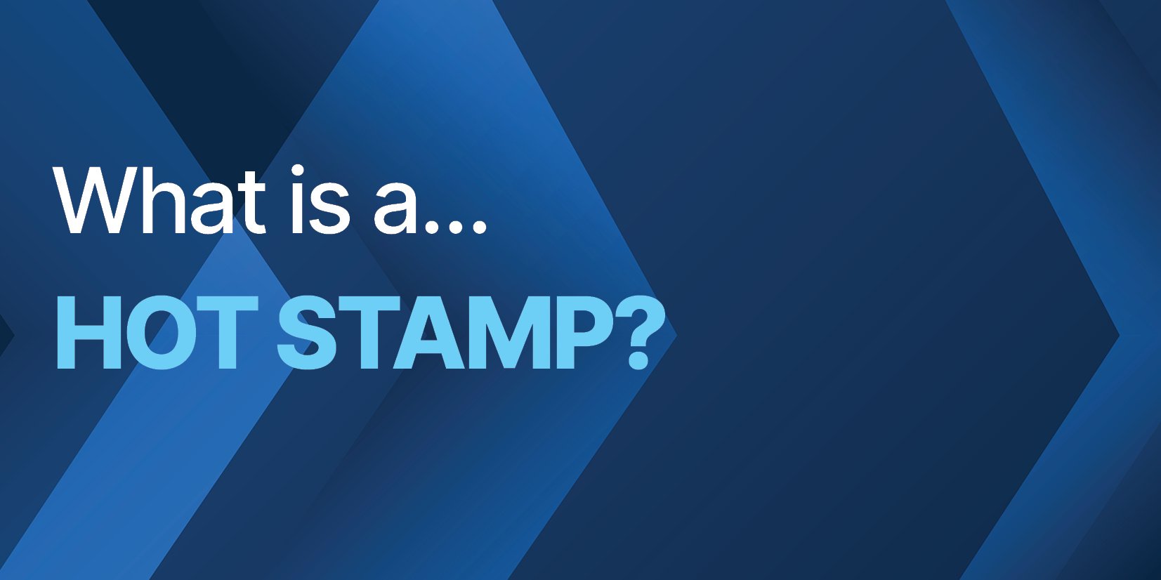 What is a Hot Stamp?