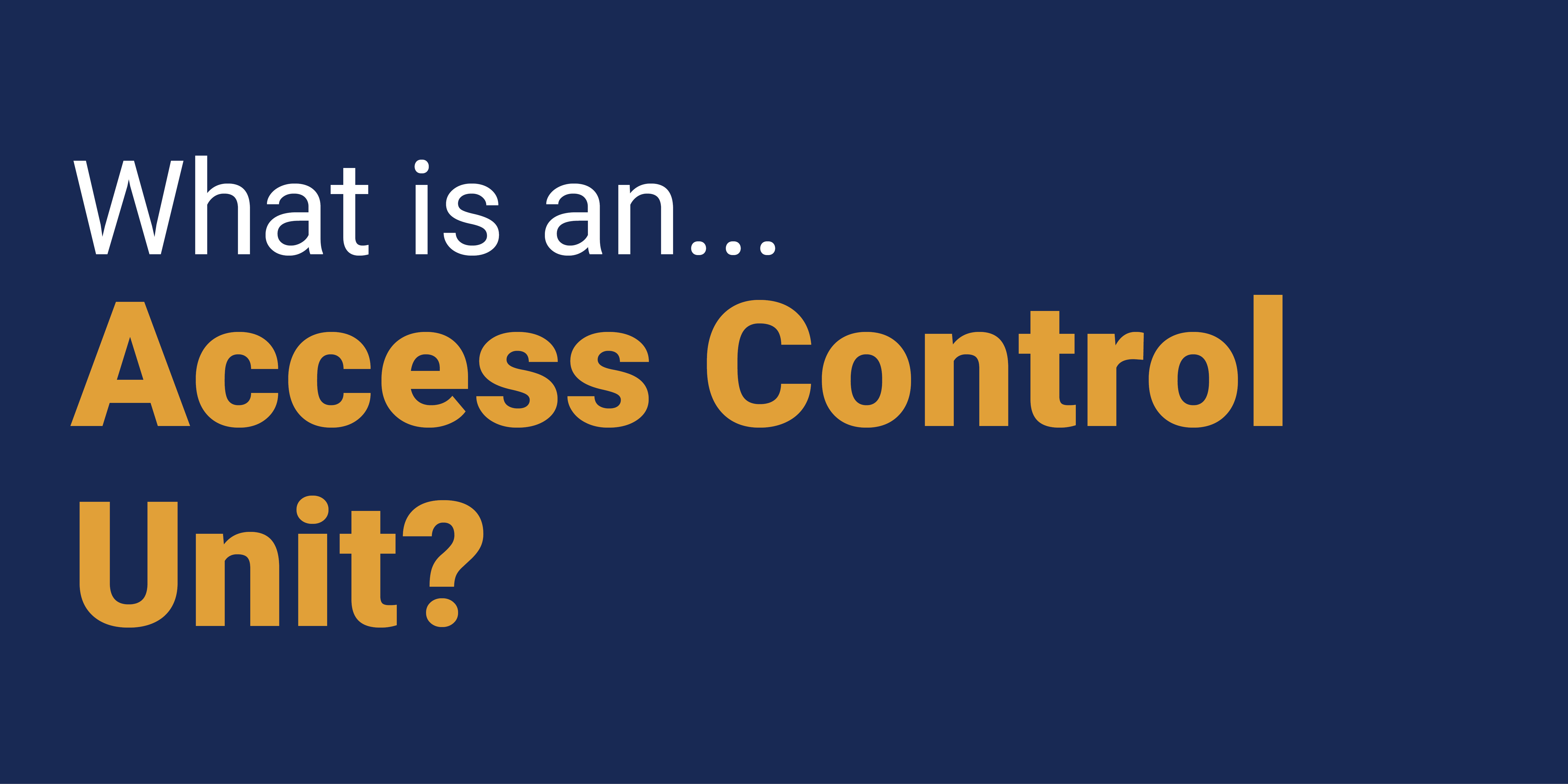 What is an Access Control Unit?