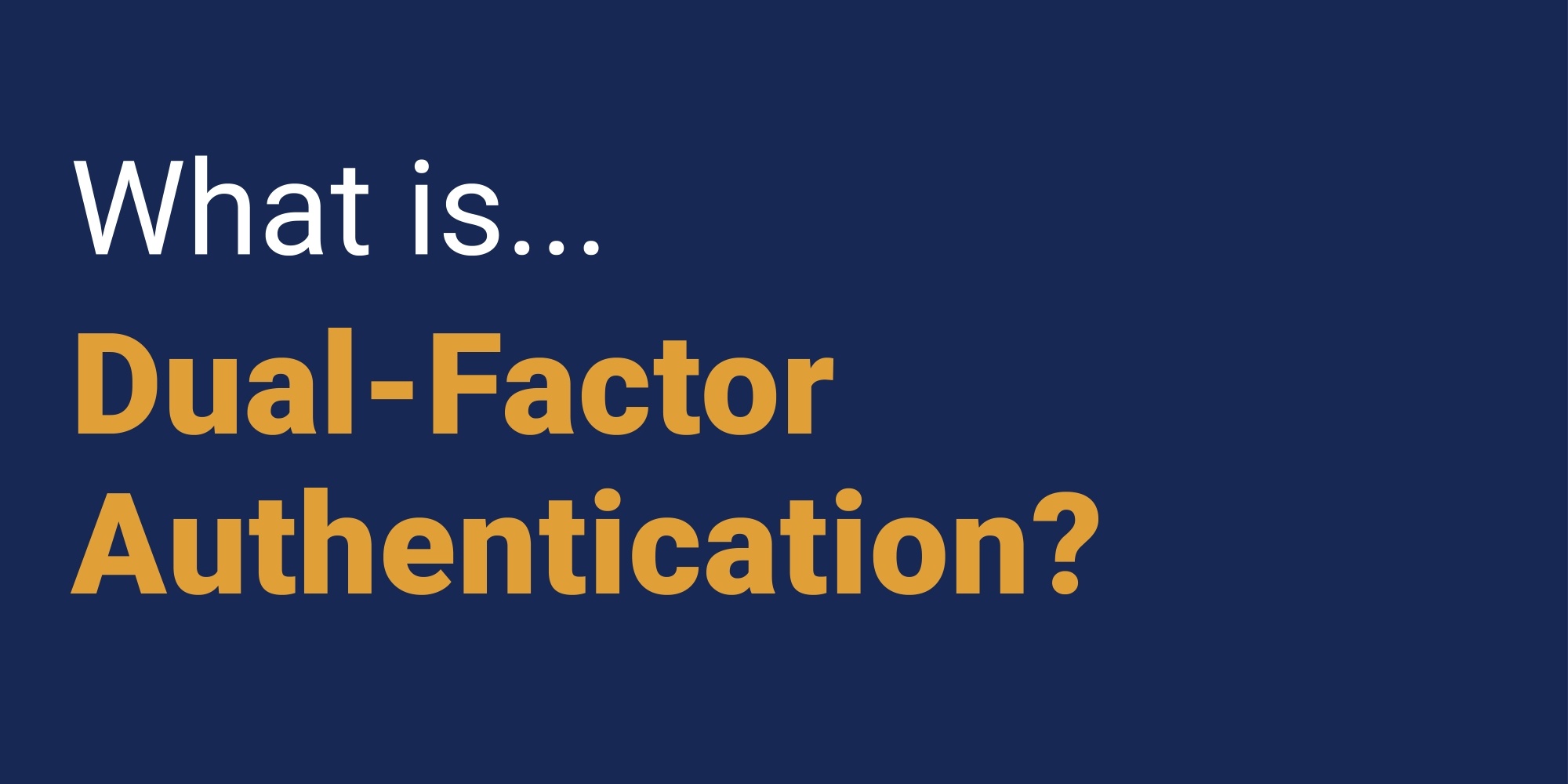 What is Dual-Factor Authentication?