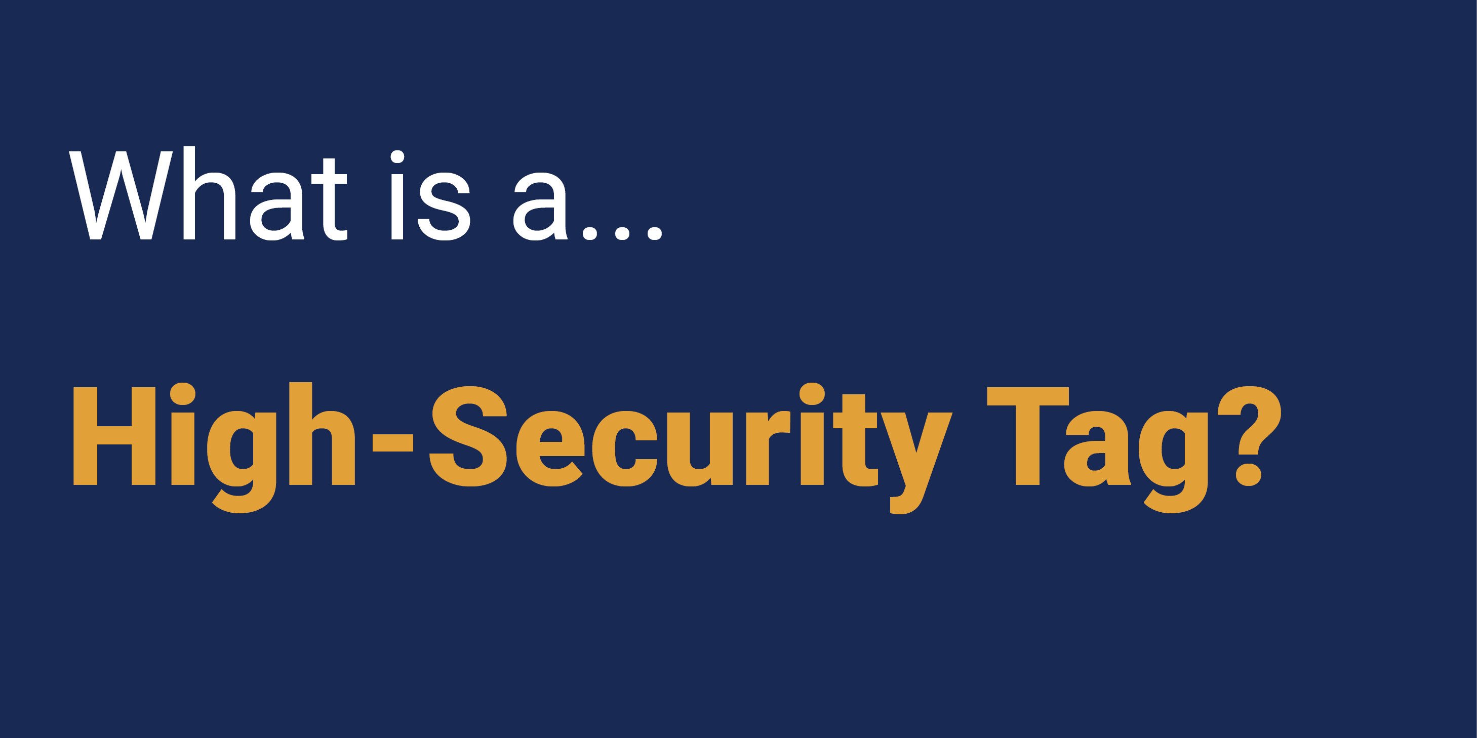 What is a High-Security Tag?