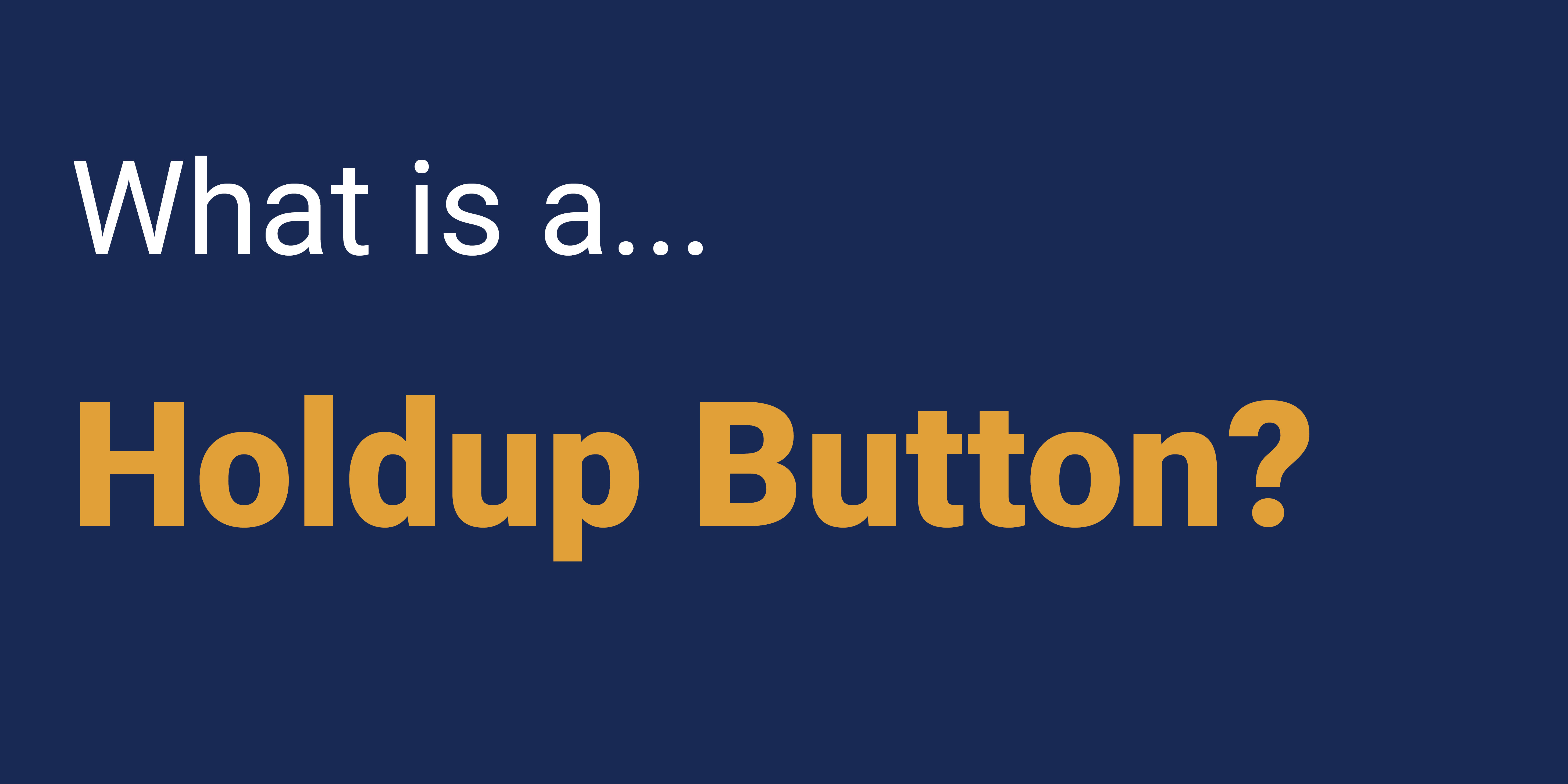 What is a Holdup Button?