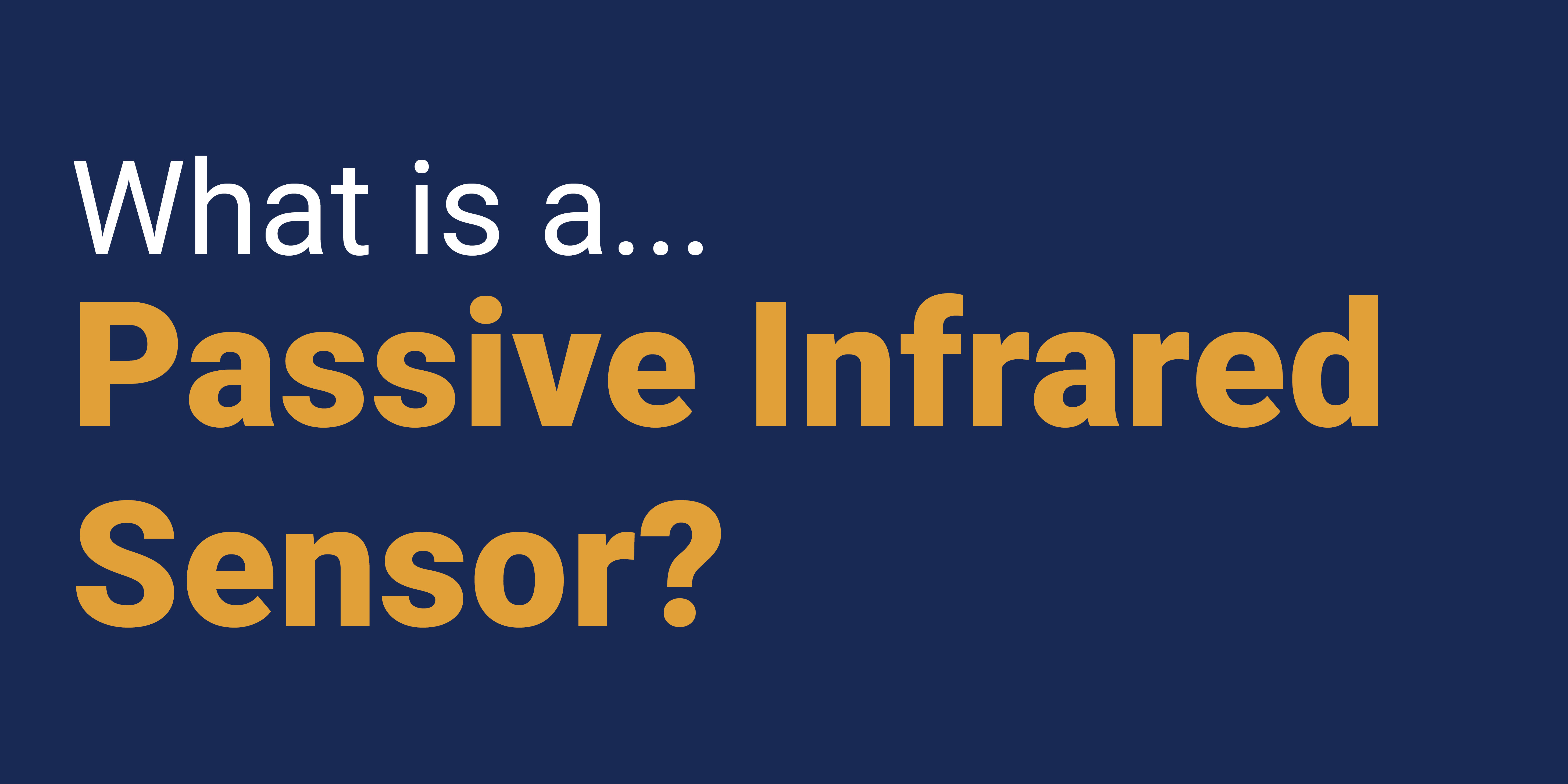 What is a Passive Infrared (PIR) Sensor?