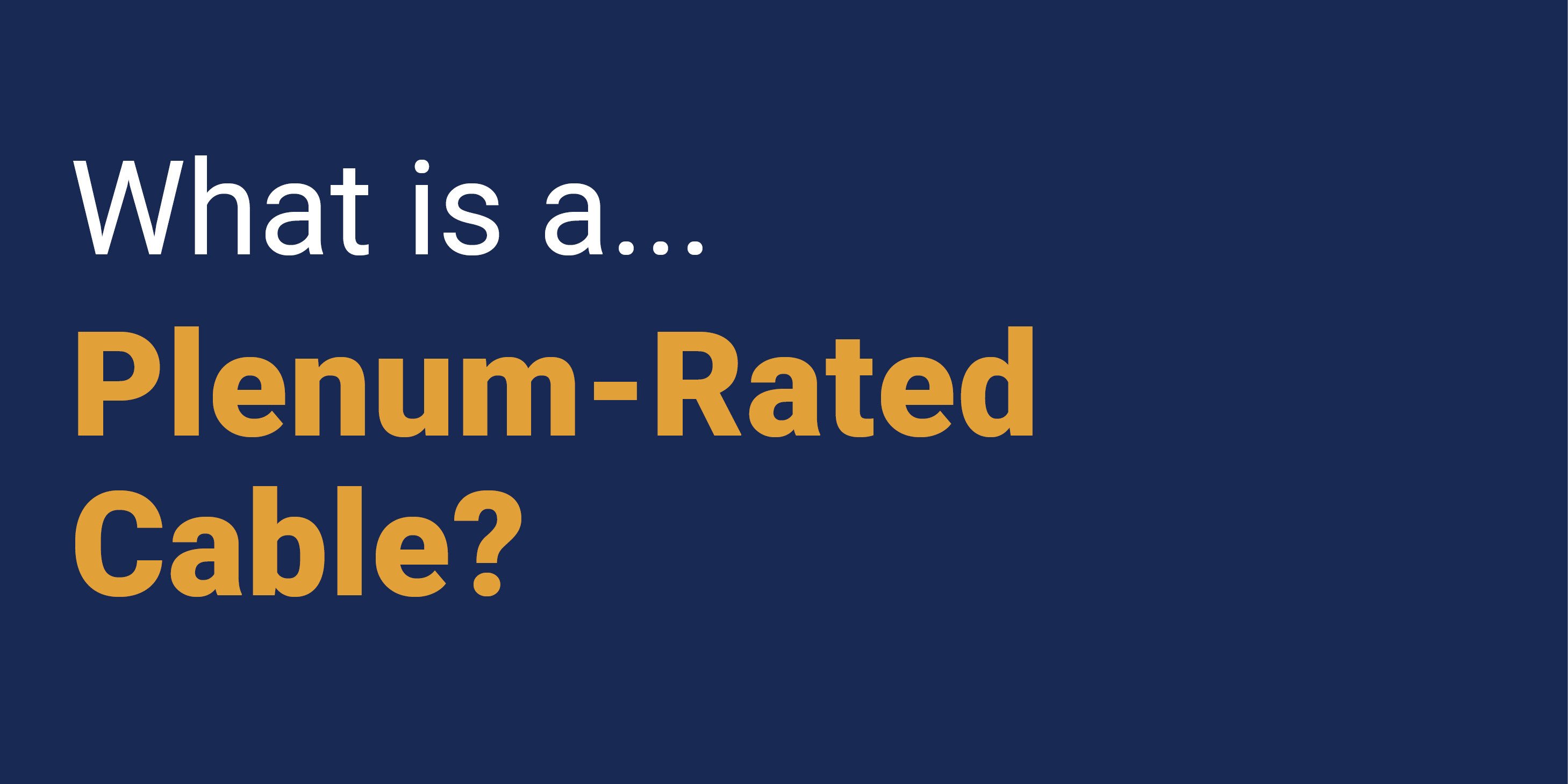 What is a Plenum-Rated Cable?