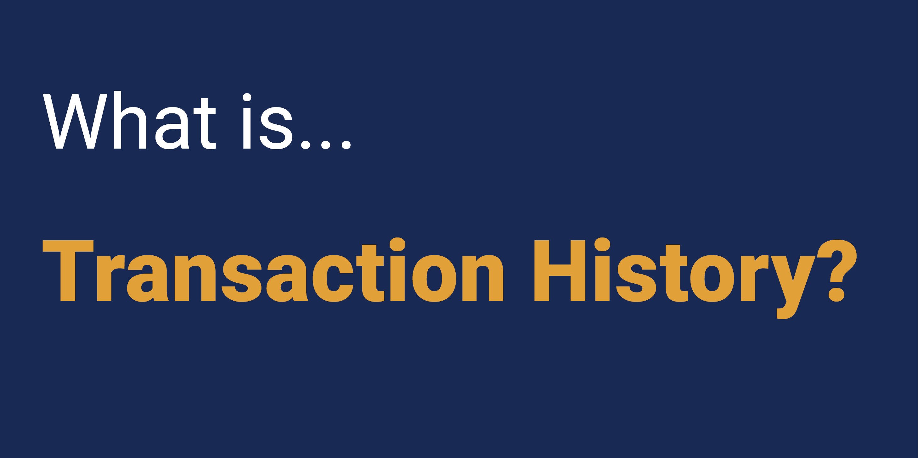 What is Transaction History?