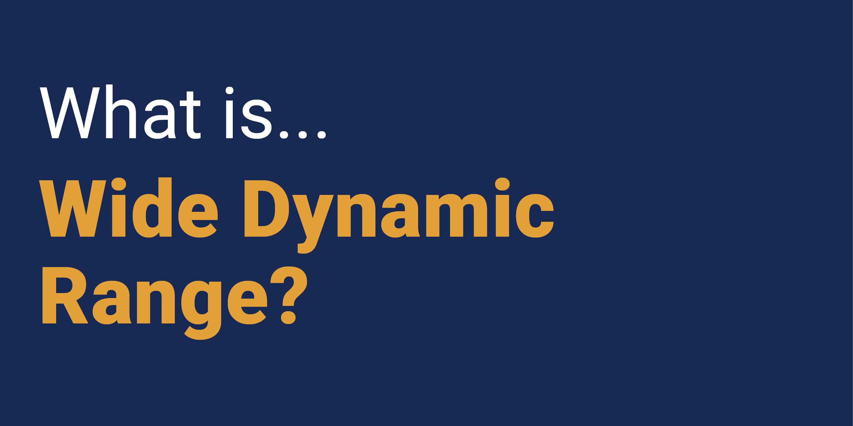 What is Wide Dynamic Range?