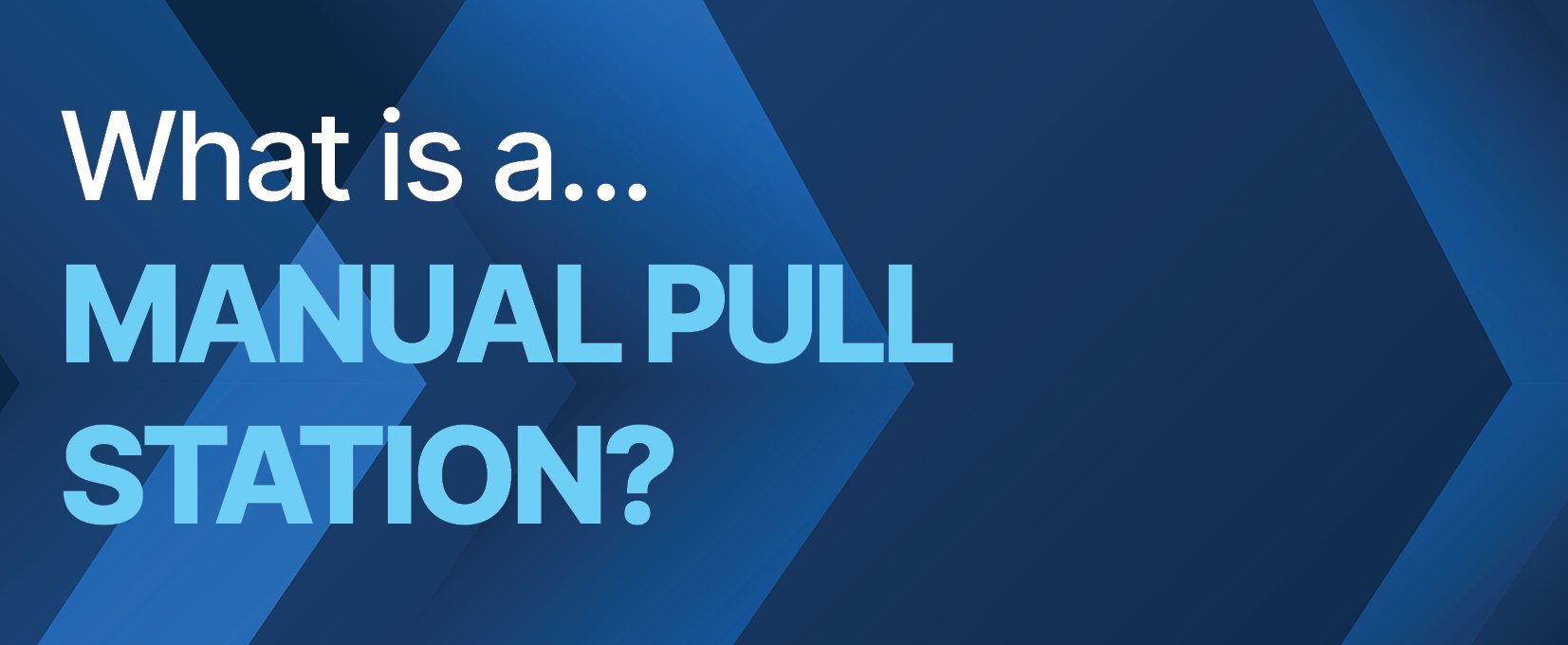 What is a Manual Pull Station?